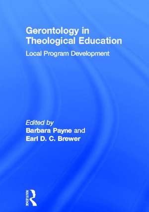 Gerontology in Theological Education: Local Program Development de Barbara Payne