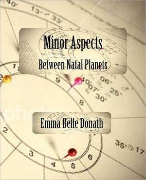 Minor Aspects Between Natal Planets de Emma Belle Donath