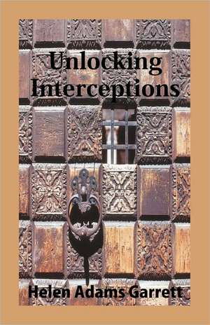 Unlocking Interceptions de Helen Adams Garrett