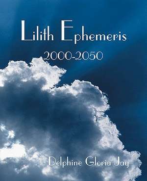 Lilith Ephemeris 2000-2050 de Delphine Gloria Jay