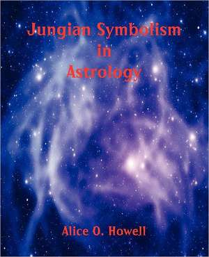 Jungian Symbolism in Astrology de Alice O. Howell