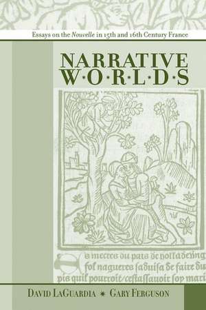 Narrative Worlds: Essays on the Nouvelle in 15th- and 16th-Century France de Gary Ferguson