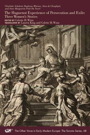 The Huguenot Experience of Persecution and Exile: Three Women’s Stories de Charlotte Arbaleste Duplessis-Mornay