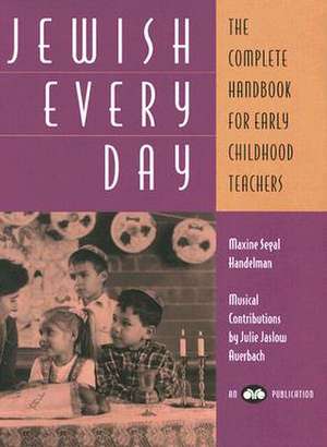 Jewish Every Day: The Complete Handbook for Early Childhood Teachers de Maxine Segal Handelman