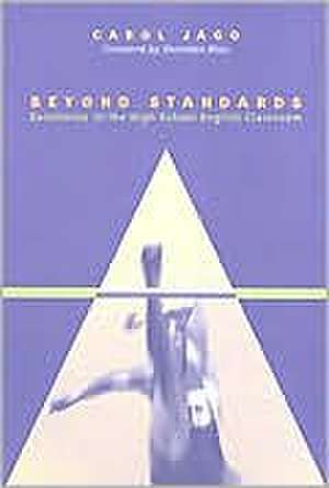 Beyond Standards: Excellence in the High School English Classroom de Carol Jago