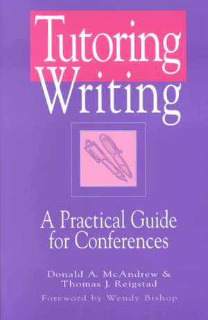 Tutoring Writing: A Practical Guide for Conferences de Donald A. McAndrew