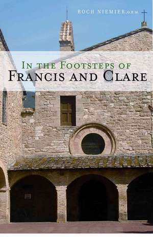 In the Footsteps of Francis and Clare de Roch Niemier