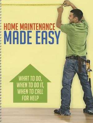 Home Maintenance Made Easy: What to Do, When to Do It, When to Call for Help de Natalie C. Holmes