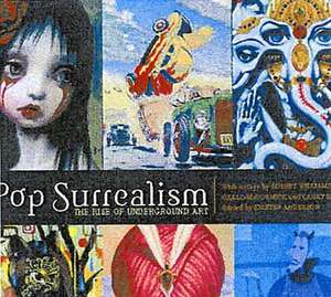 Pop Surrealism: The Rise of Underground Art de Kirsten Anderson