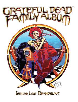 Grateful Dead Family Album de Jerilyn Lee Brandelius