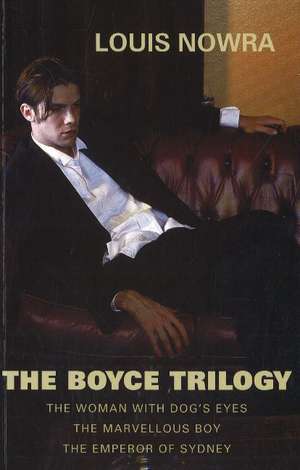 Boyce Trilogy: The Woman with Dog's Eyes / The Marvellous Boy / The Emperor of Sydney de Louis Nowra