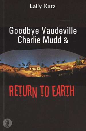 Goodbye Vaudeville Charlie Mudd / Return to Earth de Lally Katz