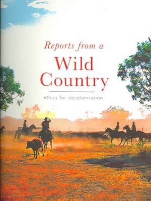 Reports from a Wild Country: Ethics for Decolonisation de Deborah Bird Rose