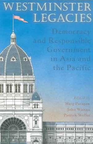 Westminster Legacies: Democracy and Responsible Government in Asia and the Pacific de Haig Patapan