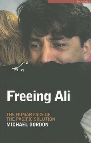 Freeing Ali: The Human Face of the Pacific Solution de Michael Gordon