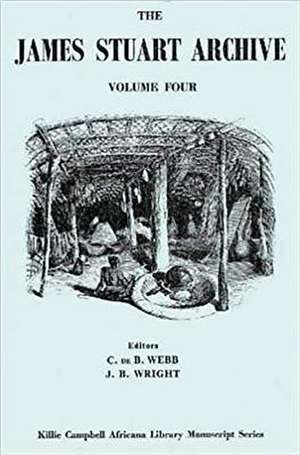 The James Stuart Archive Vol. 4: Of Recorded Oral Evidence Relating to the History of the Zulu and Neighbouring Peoples de C. De B. Webb