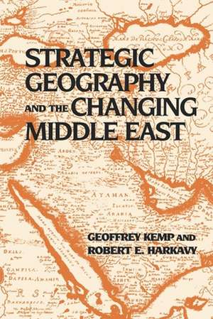 Strategic Geography and the Changing Middle East de Robert E. Harkavy