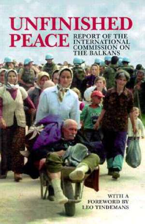 Unfinished Peace: Report of the International Commission on the Balkans de Carnegie Endowment for International Peace