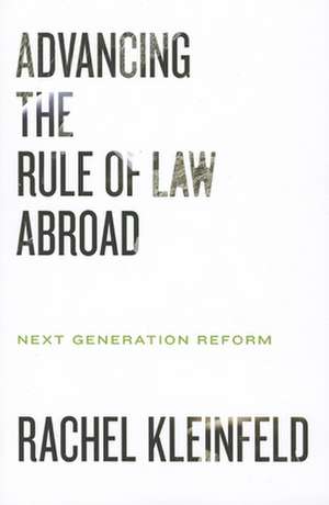 Advancing the Rule of Law Abroad: Next Generation Reform de Rachel Kleinfeld