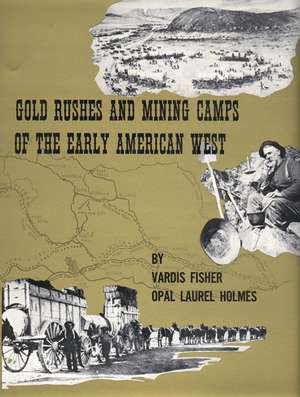 Gold Rushes and Mining Camps of the Early American West de Vardis Fisher