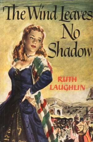 The Wind Leaves No Shadow de Ruth Laughlin