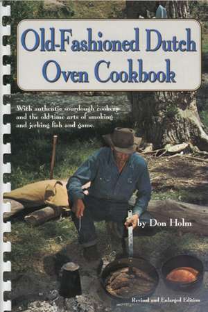 Old-Fashioned Dutch Oven Cookbook de Don Holm