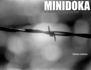 Minidoka: An American Concentration Camp de Teresa Tamura