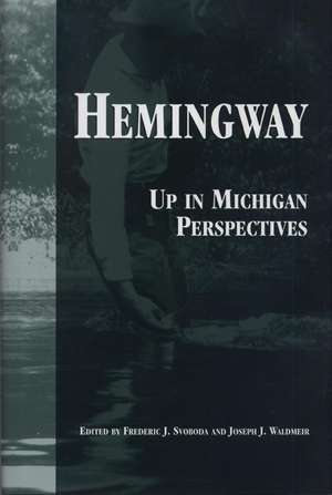 Hemingway: Up in Michigan Perspectives de Frederick J. Svoboda