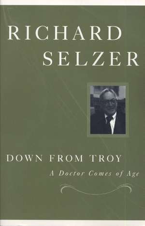 Down from Troy: A Doctor Comes of Age de Richard Selzer