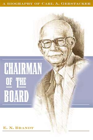 Chairman of the Board: A Biography of Carl A. Gerstacker de E. N. Brandt