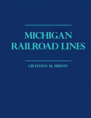 Michigan Railroad Lines: Volumes 1 & 2 de Graydon M. Meints