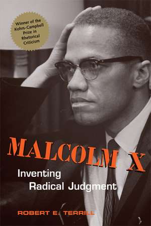 Malcolm X: Inventing Radical Judgment de Robert E. Terrill