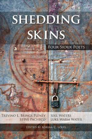 Shedding Skins: Four Sioux Poets de Adrian C. Louis