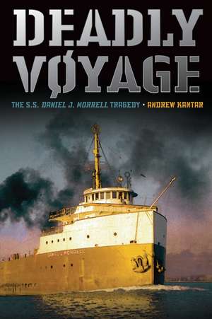 Deadly Voyage: The S.S. Daniel J. Morrell Tragedy de Andrew Kantar