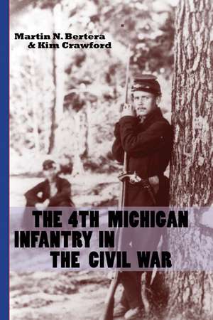 The 4th Michigan Infantry in the Civil War de Martin N. Bertera