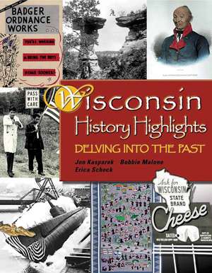 Wisconsin History Highlights: Delving into the Past de Jonathan Kasparek