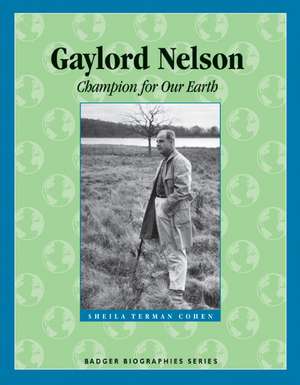 Gaylord Nelson: Champion for Our Earth de Sheila Terman Cohen