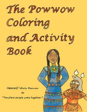 The Powwow Coloring and Activity Book: Ojibwe Traditions Coloring Book Series de Cassie Brown