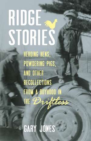 Ridge Stories: Herding Hens, Powdering Pigs, and Other Recollections from a Boyhood in the Driftless de Gary Jones