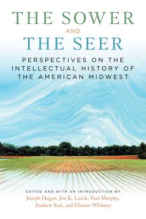 The Sower and the Seer: Perspectives on the Intellectual History of the American Midwest de Joseph Hogan