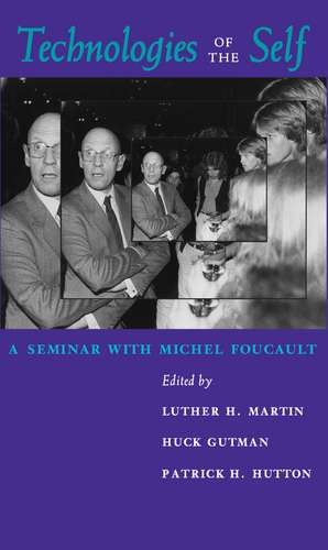 Technologies of the Self: A Seminar with Michel Foucault de Luther H. Martin