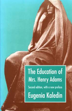 The Education of Mrs. Henry Adams de Eugenia Kaledin