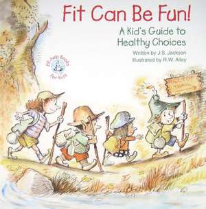 Fit Can Be Fun!: A Kid's Guide to Healthy Choices de J. S. Jackson