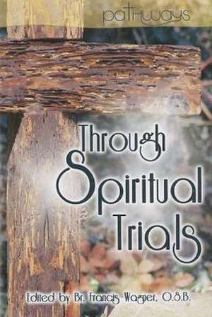 Through Spiritual Trials de Francis Wagner