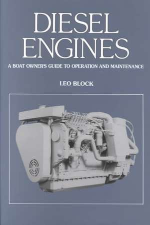 Diesel Engines a Boat Owner's Guide to Operation and Maintenance: Baltimore's River of History de Leo Block