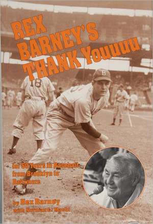 Rex Barney's Thank Youuuu: For Fifty Years in Baseball from Brooklyn to Baltimore de Rex Barney