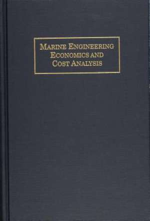 Marine Engineering Economics and Cost Analysis de Everett C Hunt