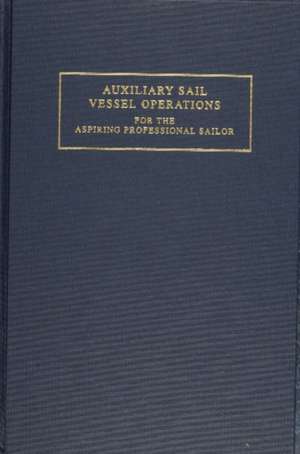 Auxiliary Sail Vessel Operations for the Aspiring Professional Sailor: For the Aspiring Professional Sailor / G. Andy Chase ; Drawings by Eric A. Chase. de G. Andy Chase