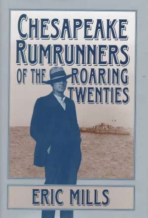 Chesapeake Rumrunners of the Roaring Twenties de Eric Mills