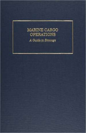 Marine Cargo Operations: A Guide to Stowage de Robert J. Meurn